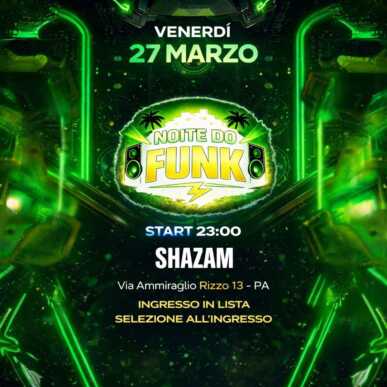 NOITE DO FUNK – SHAZAM VENERDÌ 27 MARZO